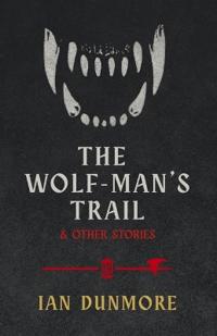 The Wolf-Man's Trail & Other Stories