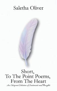Bokomslag for "Short, To The Point Poems, From The Heart"