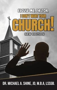 Bokomslag för "Excuse Me, Pastor, I Don't Want Your Church!"
