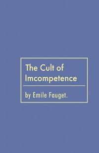 The Cult of Incompetence