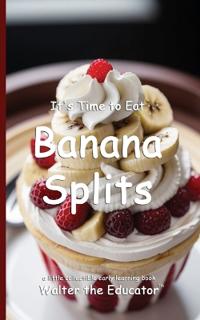It's Time to Eat Banana Splits