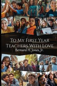 To My First Year Teachers with Love