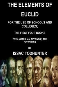 The Elements of Euclid for the Use of Schools and Colleges; the First Four Books