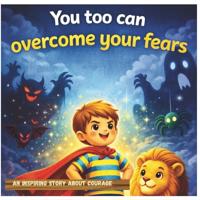 You too can overcome your fears
