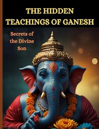 The Hidden Teachings of Ganesh