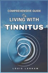Comprehensive Guide to Living with Tinnitus