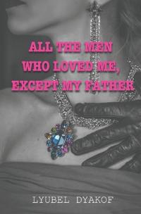 All the Men Who Loved Me Except My Father