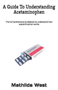 A Guide To Understanding Acetaminophen