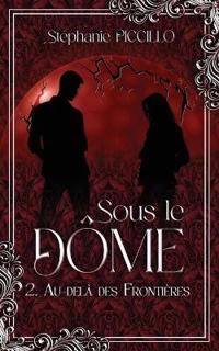 Piccillo, S: Sous Le Dôme - 2. Au delà des frontières