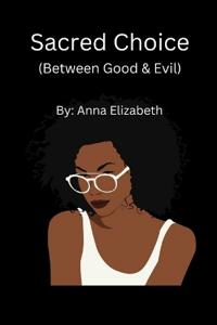 Sacred Choice (Between Good & Evil)