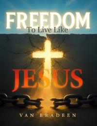 Freedom to Live Like Jesus