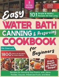 Easy Water Bath Canning & Preserving Cookbook for Beginners
