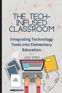 The Tech-Infused Classroom