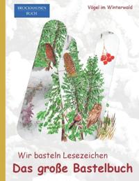 Wir basteln Lesezeichen - Das grosse Bastelbuch