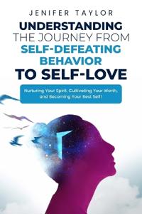 Understanding the Journey from Self-Defeating Behavior to Self-Love