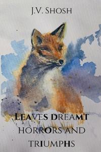 Leaves Dreamt Horrors and Triumphs