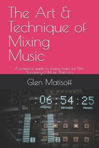 The Art & Technique of Mixing Music