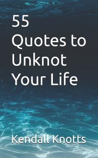 55 Quotes to Unknot Your Life