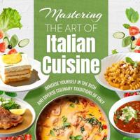 Mastering The Art Of Italian Cuisine