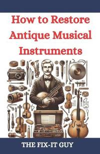 How to Restore Antique Musical Instruments