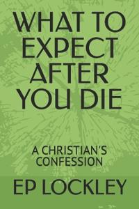 What to Expect After You Die