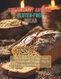 The Perfect Artisan Gluten-Free Bread