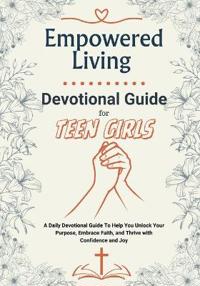 Empowered Living - A Devotional Guide for Teen Girls