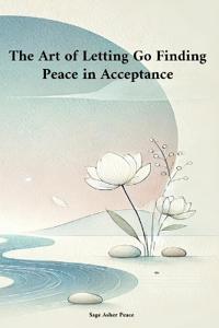 The Art of Letting Go Finding Peace in Acceptance
