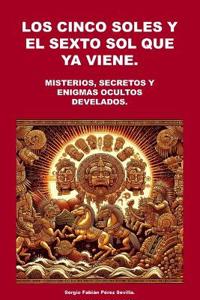 Los Cinco Soles Y El Sexto Sol Que YA Viene.