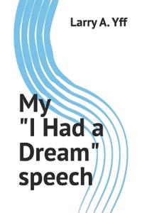 Yff, L: My "I Had a Dream" speech