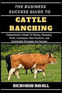The Business Success Guide to Cattle Ranching