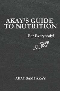 Akay's Guide to Nutrition