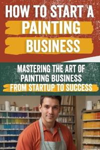 How to Start a Painting Business