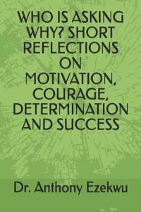 Who Is Asking Why? Short Reflections on Motivation, Courage, Determination and Success