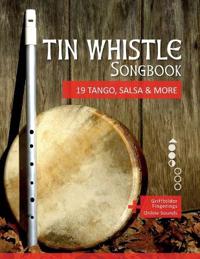 Tin Whistle Songbook - 19 Tango, Salsa & More
