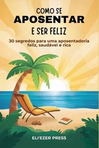 Como se Aposentar e Ser Feliz
