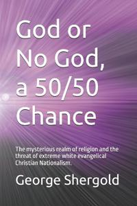 God or No God, a 50/50 Chance