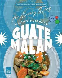 Family-Friendly Guatemalan Cookbook