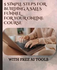5 simple steps For Building A sales Funnel For Your Online course