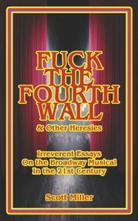 Fuck the Fourth Wall & Other Heresies