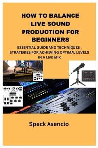 How to Balance Live Sound Production for Beginners