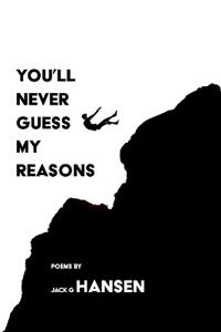 You'll Never Guess My Reasons