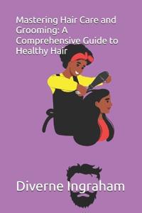 Mastering Hair Care and Grooming