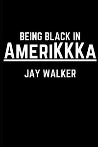 Being Black in AmeriKKKa