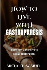 How to Live with Gastroparesis