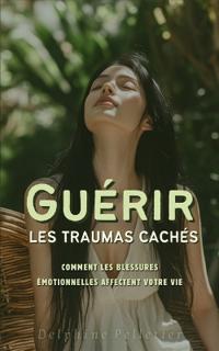 Guérir les Traumas Cachés