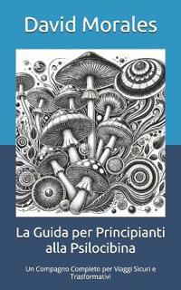 La Guida per Principianti alla Psilocibina