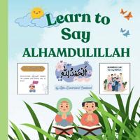 Learn to Say ALHAMDULILLAH