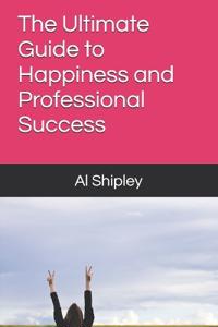 The Ultimate Guide to Happiness and Professional Success