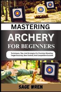 Mastering Archery for Beginners
